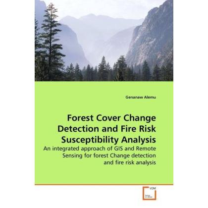 Forest Cover Change Detection and Fire Risk Susceptibility Analysis, Fachbücher