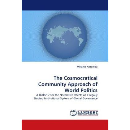 The Cosmocratical Community Approach of World Politics, Fachbücher von Melanie Antoniou