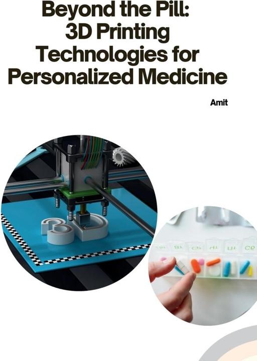 Actual product image Beyond the Pill: 3D Printing Technologies for Personalized Medicine (Amit, 2024)