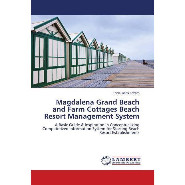 Magdalena Grand Beach and Farm Cottages Beach Resort Management System, Fachbücher von Erick Jones Lazaro