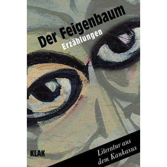 Der Feigenbaum, Belletristik von Giorgi Kekelidze, Lasha Bugadze, Guram Odischaria, Teona Dolenjashvili, Katja Wolters