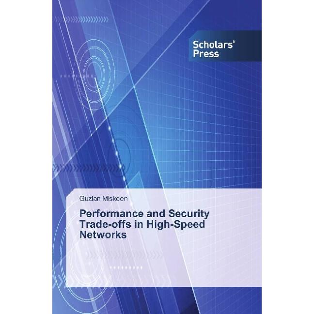 Performance and Security Trade-offs in High-Speed Networks, Fachbücher von Guzlan Miskeen