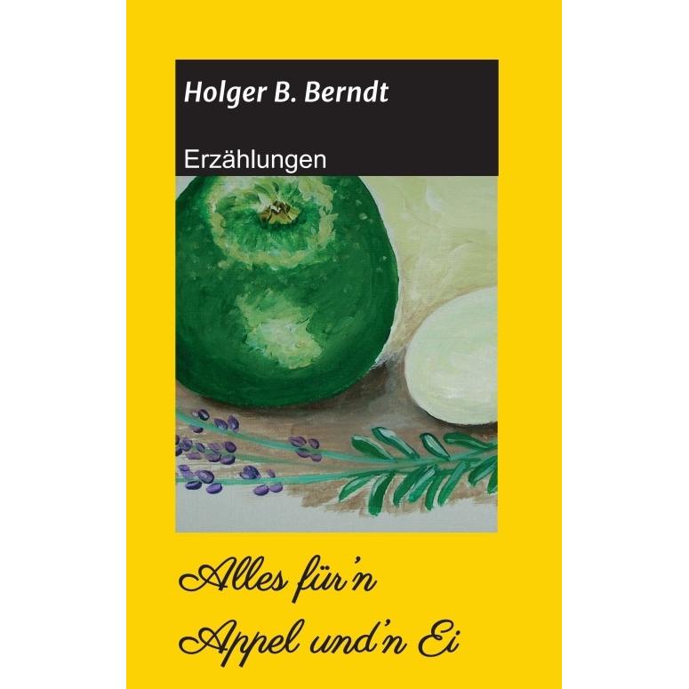 Alles für'n Appel und'n Ei, Belletristik von Holger B. Berndt