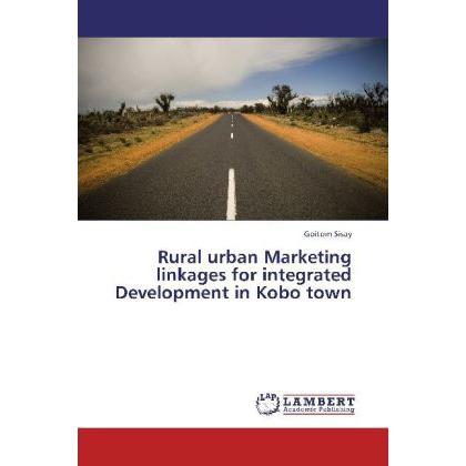 Rural urban Marketing linkages for integrated Development in Kobo town, Fachbücher