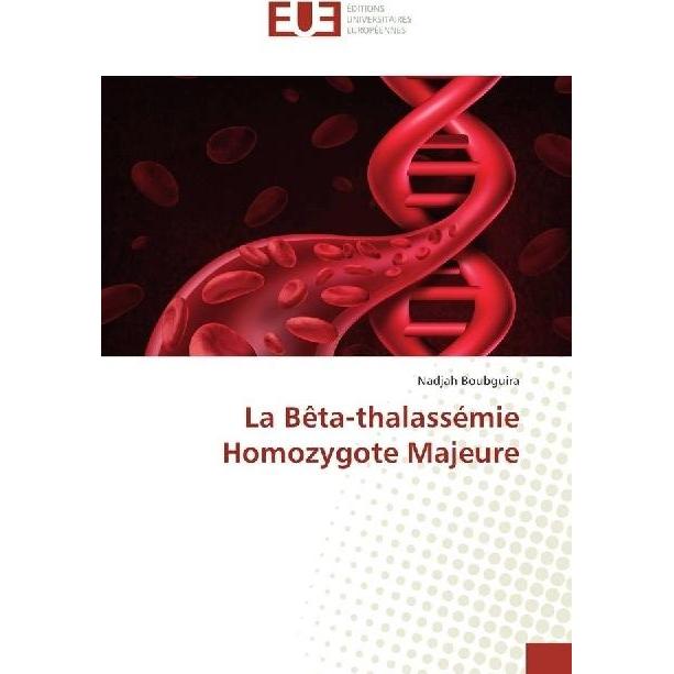 La Bêta-thalassémie Homozygote Majeure, Fachbücher von Nadjah Boubguira