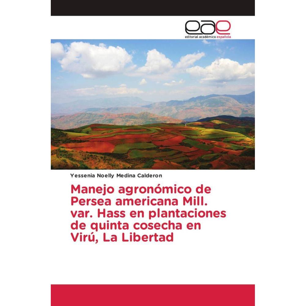 Manejo agronómico de Persea americana Mill. var. Hass en plantaciones de quinta cosecha en Virú, La, Fachbücher von Yess...