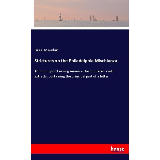 Strictures on the Philadelphia Mischianza, Belletristik von Israel Mauduit