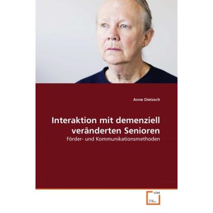 Interaktion mit demenziell veränderten Senioren, Fachbücher von Anne Dietzsch