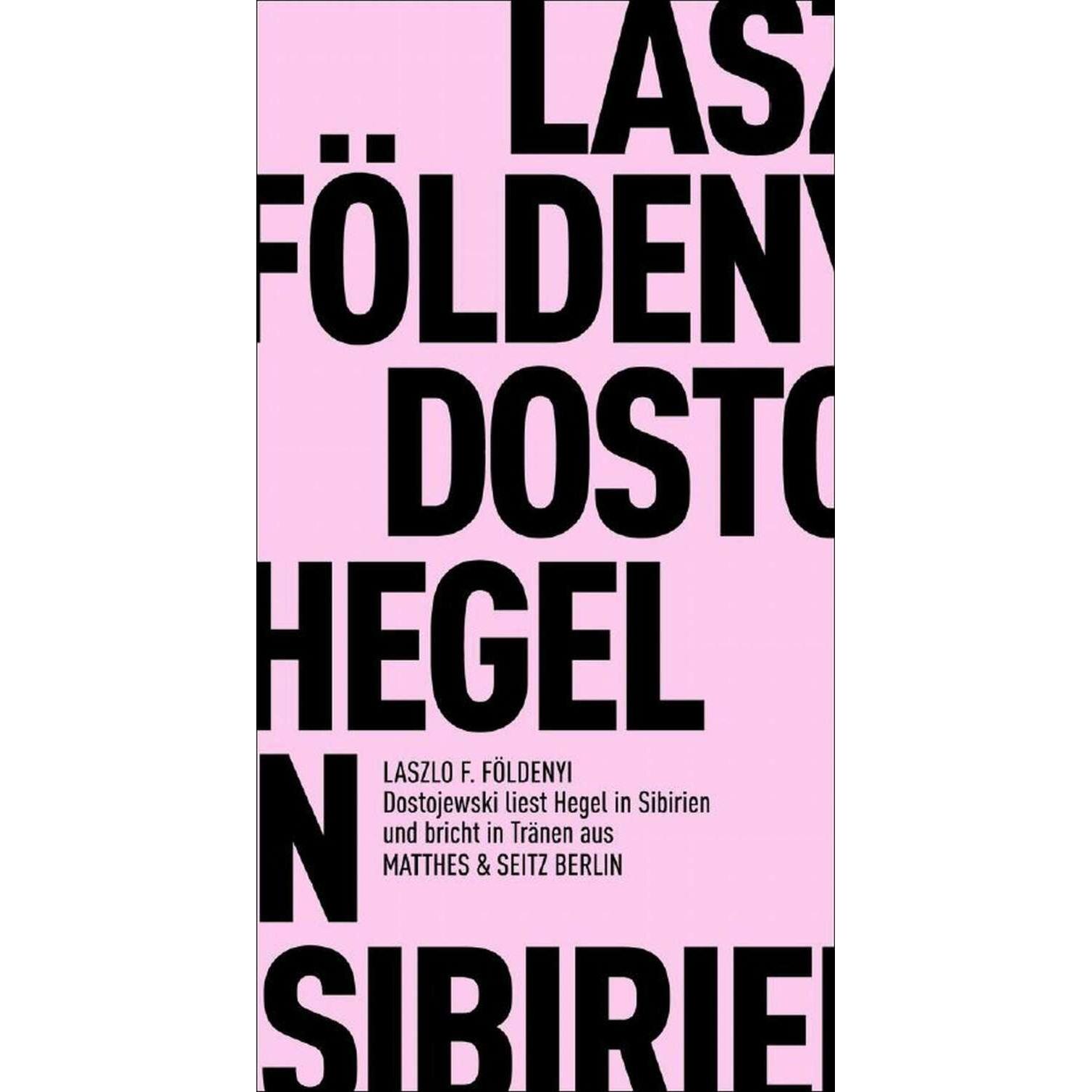 Dostojewskj liest in Sibirien Hegel und bricht in Tränen aus, Belletristik von Hans Skirecki, László F. Földényi