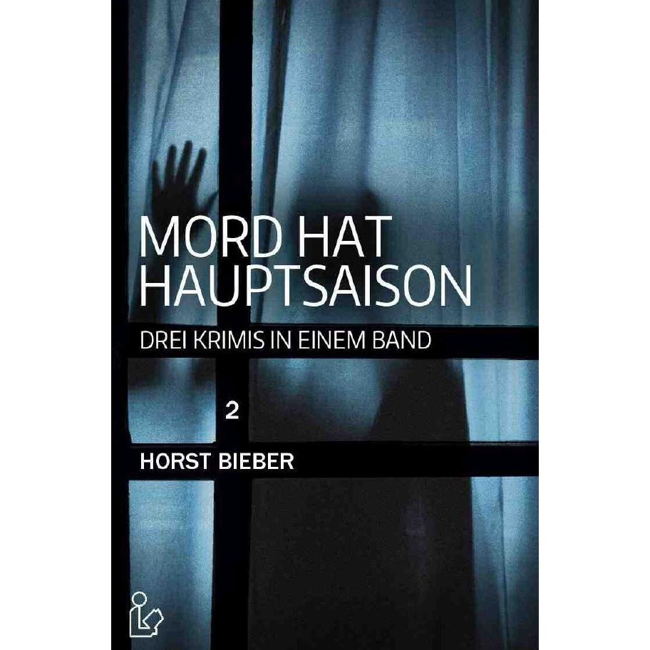 Mord Hat Hauptsaison 2: Drei Krimis In Einem Band, Belletristik von Horst Bieber