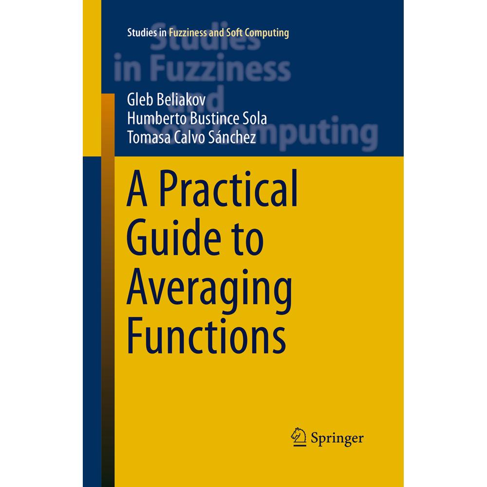 A Practical Guide to Averaging Functions, Fachbücher von Humberto Bustince Sola, Gleb Beliakov, Tomasa Calvo