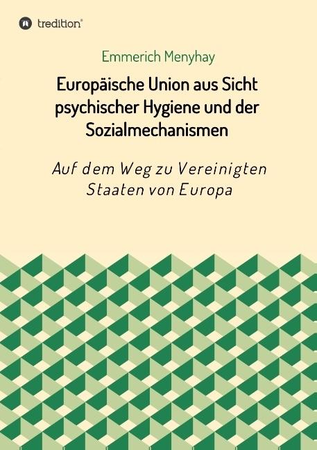 Produktbild Europäische Union aus Sicht psychischer Hygiene und der Sozialmechanismen (Deutsch, Emmerich Menyhay, 2017)