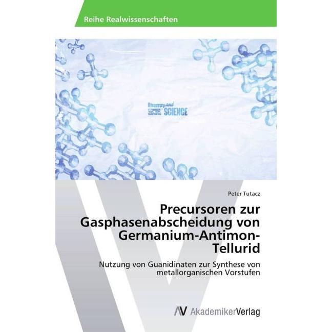 Precursoren zur Gasphasenabscheidung von Germanium-Antimon-Tellurid, Fachbücher von Peter Tutacz
