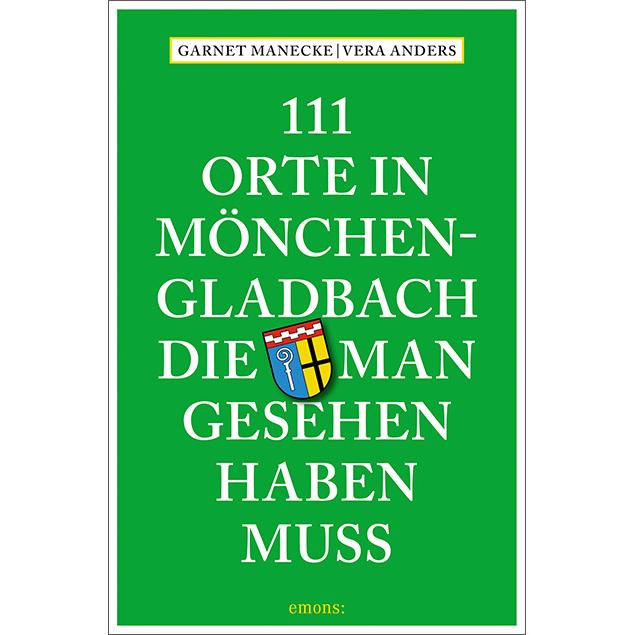 111 Orte in Mönchengladbach, die man gesehen haben muss, Ratgeber von Vera Anders