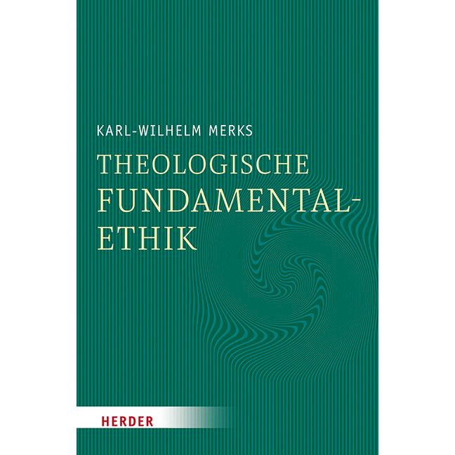 Theologische Fundamentalethik, Fachbücher von Karl-Wilhelm Merks