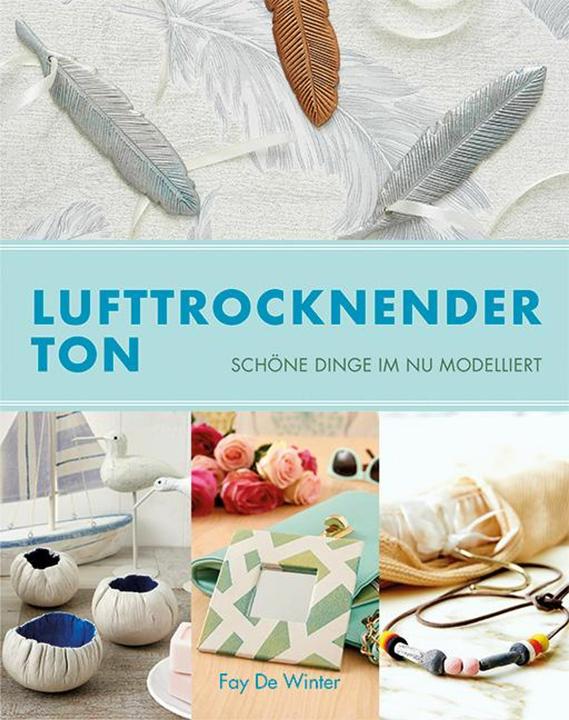 Produktbild Lufttrocknender Ton (Deutsch, Fay De Winter, Rita Kloosterziel, 2018)