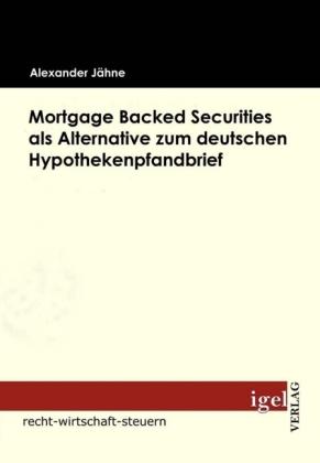 Produktbild Mortgage Backed Securities als Alternative zum deutschen Hypothekenpfandbrief (Deutsch, Alexander Jähne, 2009)
