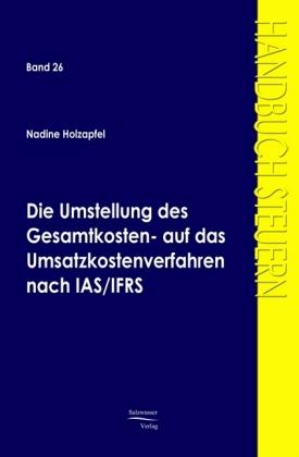 Produktbild Die Umstellung des Gesamtkosten- auf das Umsatzkostenverfahren nach IAS/IFRS (Deutsch, Nicole Holzapfel, 2008)