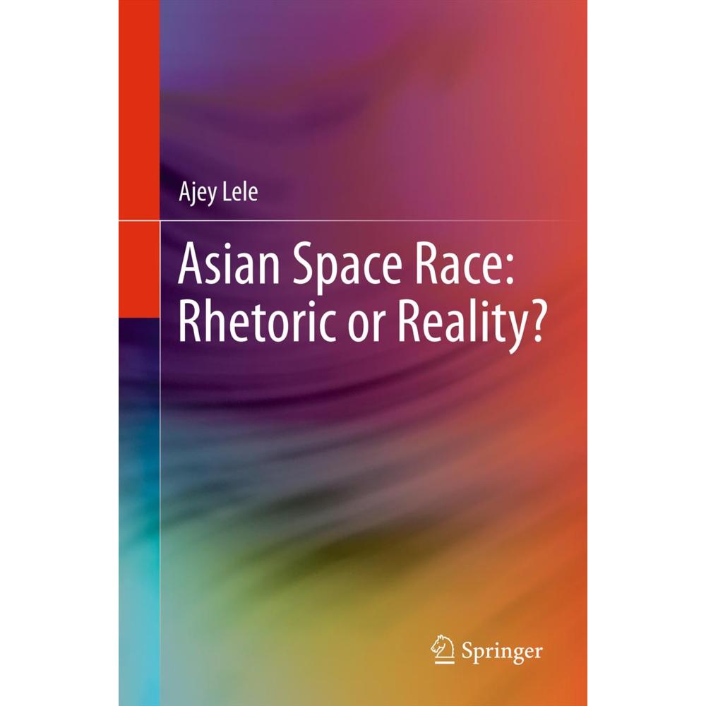 Asian Space Race: Rhetoric or Reality?, Fachbücher von Ajey Lele