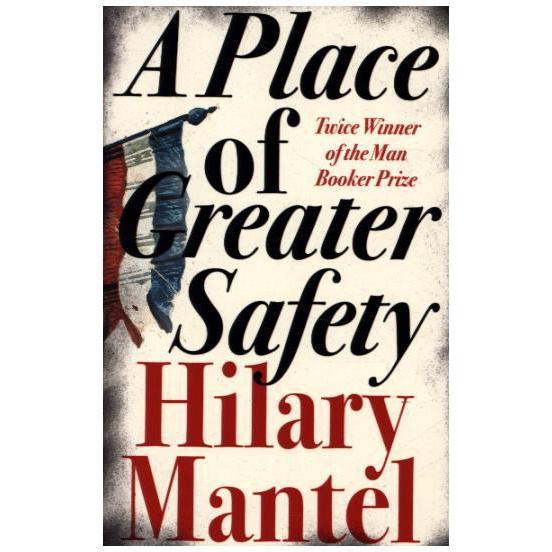 A Place of Greater Safety, Belletristik von Hilary Mantel