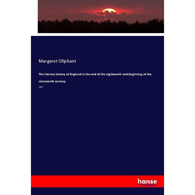 The literary history of England in the end of the eighteenth and beginning of the nineteenth century, Fachbücher von Mar...