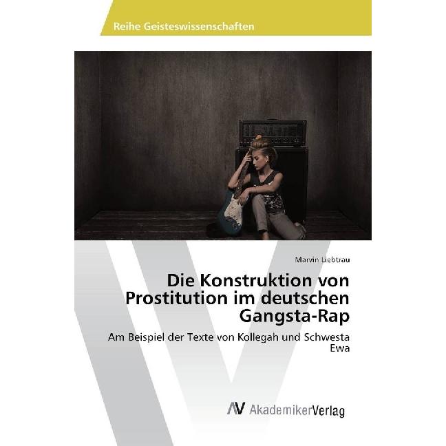 Die Konstruktion von Prostitution im deutschen Gangsta-Rap, Fachbücher von Marvin Liebtrau