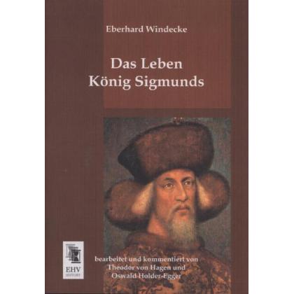 Das Leben König Sigmunds, Sachbücher von Eberhard Windecke