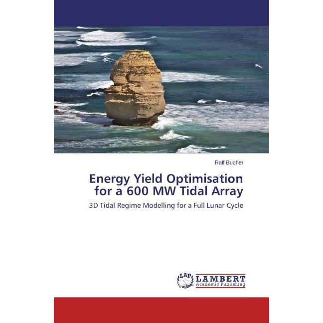 Energy Yield Optimisation for a 600 MW Tidal Array, Fachbücher von Ralf Bucher