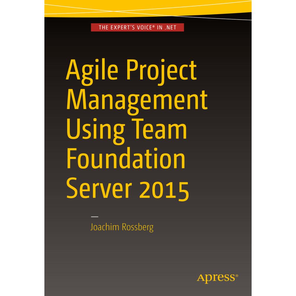 Agile Project Management using Team Foundation Server 2015, Fachbücher von Joachim Rossberg