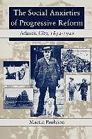 Produktbild The Social Anxieties of Progressive Reform: Atlantic City, 1854-1920 (Englisch)