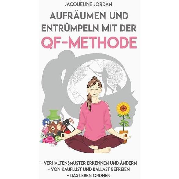 Aufräumen und Entrümpeln mit der QF-Methode, Ratgeber von Jacqueline Jordan