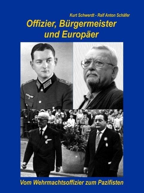 Produktbild Offizier, Bürgermeister und Europäer (Deutsch, Kurt Schwerdt, Ralf A. Schäfer, 2017)