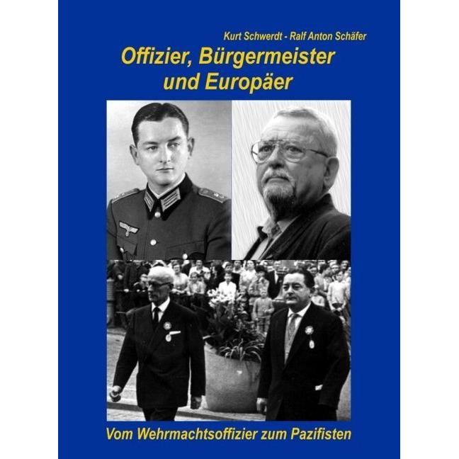 Offizier, Bürgermeister und Europäer, Sachbücher von Ralf A. Schäfer, Kurt Schwerdt