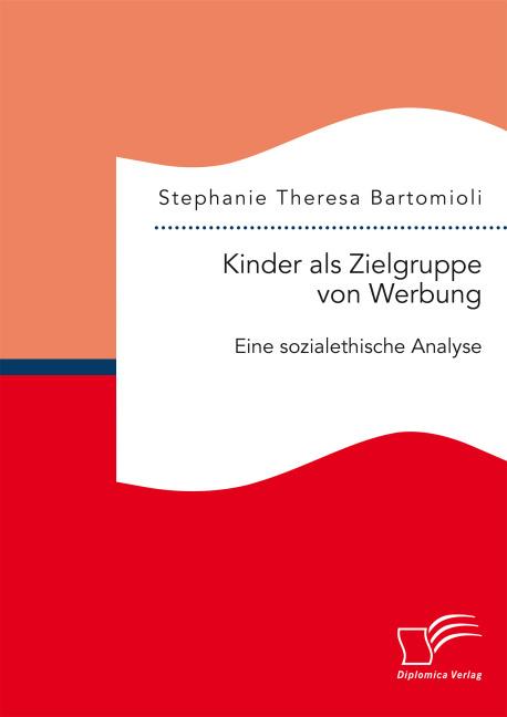 Produktbild Kinder als Zielgruppe von Werbung: Eine sozialethische Analyse (Deutsch, Stephanie Theresa Bartomioli, 2015)
