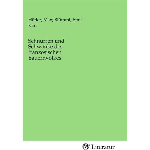 Schnurren und Schwänke des französischen Bauernvolkes, Belletristik von Max Blümml, Emil Karl Höfler