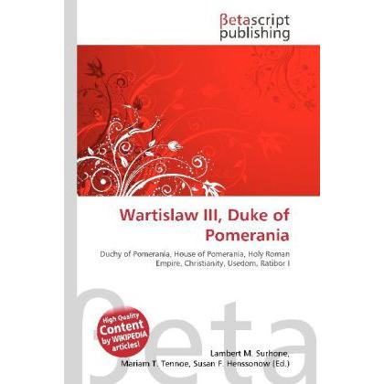 Wartislaw III, Duke of Pomerania, Fachbücher von Lambert M. Surhone, Miriam T. Timpledon, Susan F. Marseken
