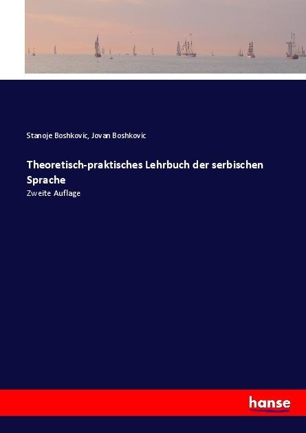 Produktbild Theoretisch-praktisches Lehrbuch der serbischen Sprache (Deutsch, Jovan Boshkovic, Stanoje Boshkovic, 2017)