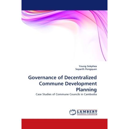 Governance of Decentralized Commune Development Planning, Fachbücher von Soparth Pongquan, Young Sokphea
