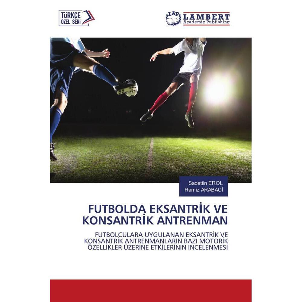 Futbolda Eksantrik Ve Konsantrik Antrenman, Ratgeber von Sadettin EROL, Ramiz ARABACI