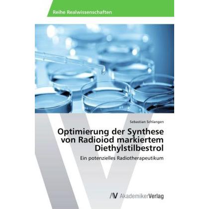 Optimierung der Synthese von Radioiod markiertem Diethylstilbestrol, Fachbücher von Sebastian Schlangen