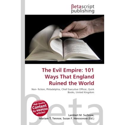 The Evil Empire: 101 Ways That England Ruined the World, Fachbücher von Miriam T. Timpledon, Susan F. Marseken, Lambert ...