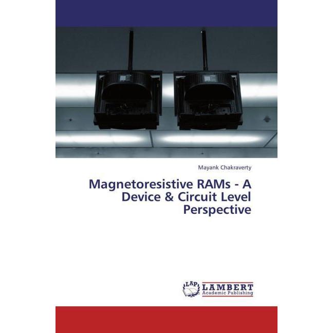 Magnetoresistive RAMs - A Device & Circuit Level Perspective, Fachbücher von Mayank Chakraverty