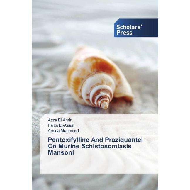 Pentoxifylline And Praziquantel On Murine Schistosomiasis Mansoni, Fachbücher von Azza El Amir, Amina Mohamed, Faiza El-...