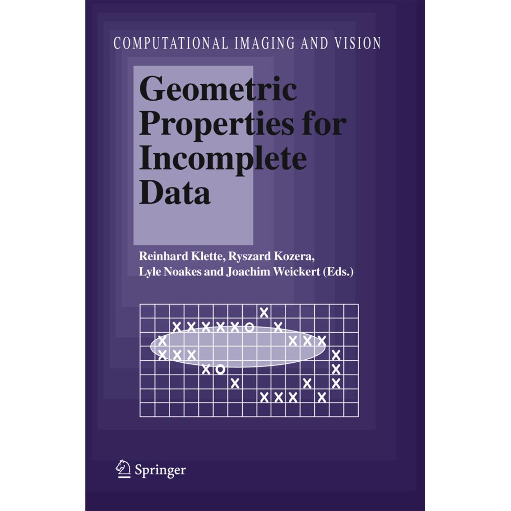 Geometric Properties for Incomplete Data, Fachbücher von Reinhard Klette, Ryszard Kozera, Joachim Weickert, Lyle Noakes