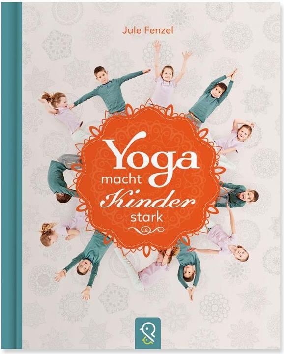 Produktbild Yoga macht Kinder stark (Deutsch, Hannah Kastenhuber, Jens Wegener, Jule Fenzel, 2017)