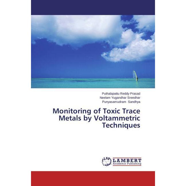 Monitoring of Toxic Trace Metals by Voltammetric Techniques, Fachbücher von Neelam Yugandhar Sreedhar, Puthalapattu Redd...