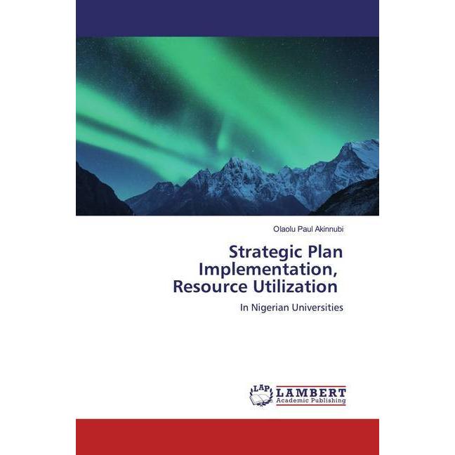 Strategic Plan Implementation, Resource Utilization, Fachbücher von Olaolu Paul Akinnubi