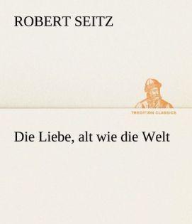 Produktbild Die Liebe, alt wie die Welt (Deutsch, Robert Seitz, 2012)