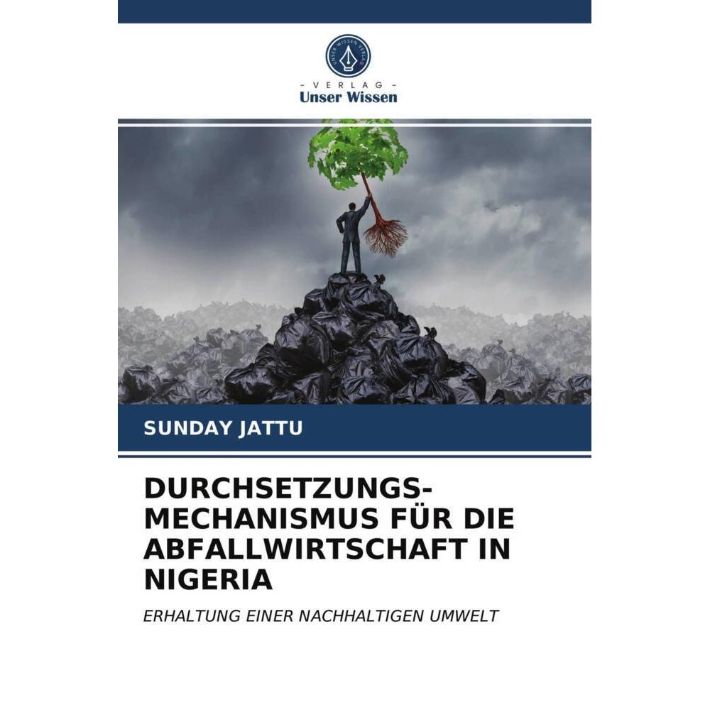 Durchsetzungs- Mechanismus Für Die Abfallwirtschaft In Nigeria, Fachbücher von Sunday Jattu