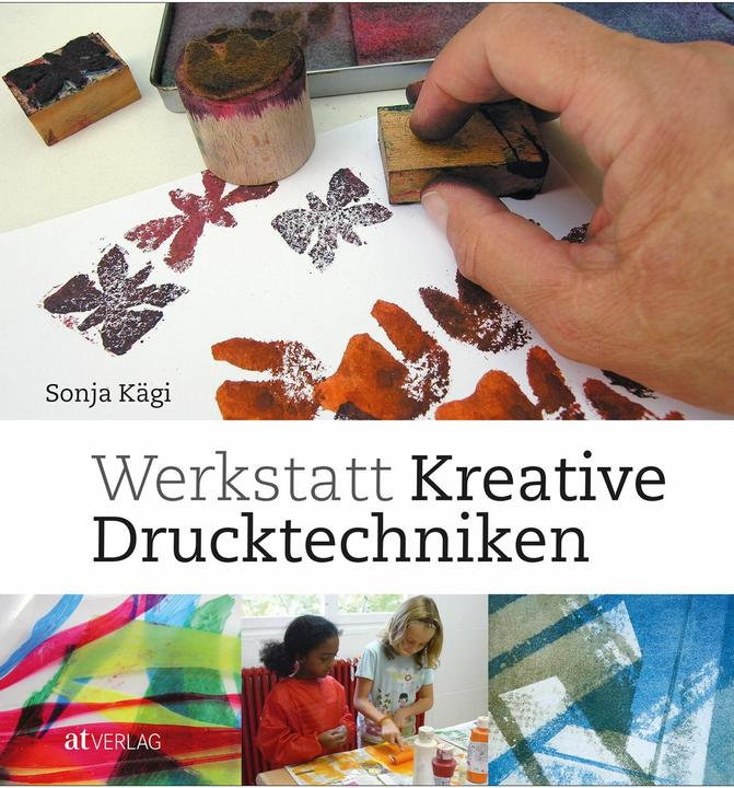 Produktbild Werkstatt kreative Drucktechniken (Deutsch, Sonja Kägi, 2017)